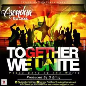 Asendua Tha Cross - Together We Unite (prod.by S.Bling)